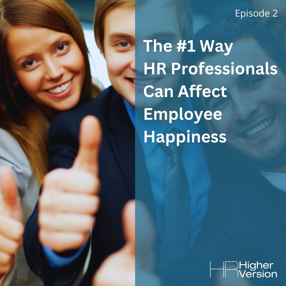 The #1 Way HR Professionals Can Affect Employee Happiness